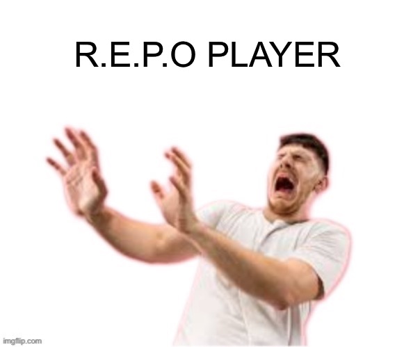 he left all caps on(custom) | R.E.P.O PLAYER | image tagged in he left all caps on custom | made w/ Imgflip meme maker