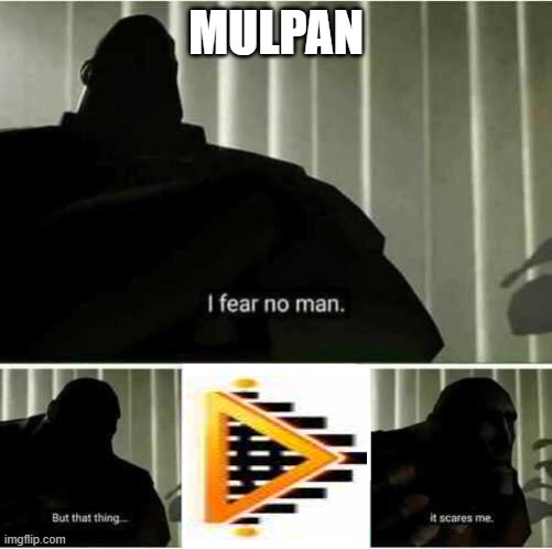 mulpan | MULPAN | image tagged in i fear no man | made w/ Imgflip meme maker