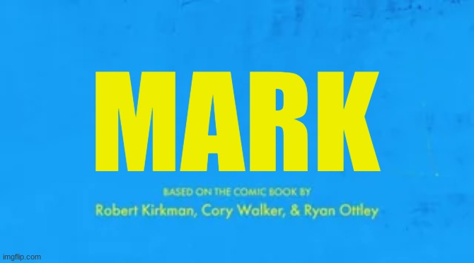 blank invincible title card | MARK | image tagged in blank invincible title card | made w/ Imgflip meme maker