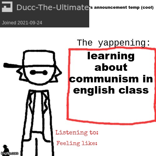 Ducc-The-Ultimate's announcement temp (cool) | learning about communism in english class | image tagged in ducc-the-ultimate's announcement temp cool | made w/ Imgflip meme maker