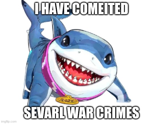 rivals | I HAVE COMEITED; SEVARL WAR CRIMES | image tagged in jeff the land shark | made w/ Imgflip meme maker