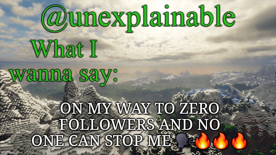 yeah I should probably just get a million points | ON MY WAY TO ZERO FOLLOWERS AND NO ONE CAN STOP ME 🗣🔥🔥🔥 | image tagged in what i have to say | made w/ Imgflip meme maker
