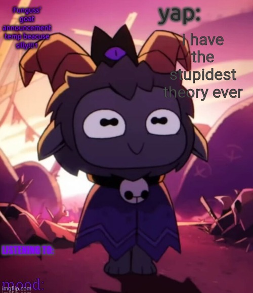 in comments | i have the stupidest theory ever | image tagged in have you ever met an opp like this | made w/ Imgflip meme maker