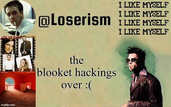 Loserism | the blooket hackings over :( | image tagged in loserism | made w/ Imgflip meme maker