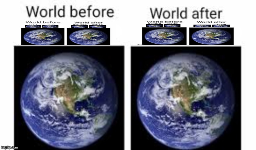 The world before (X) and after (X) | image tagged in the world before x and after x | made w/ Imgflip meme maker