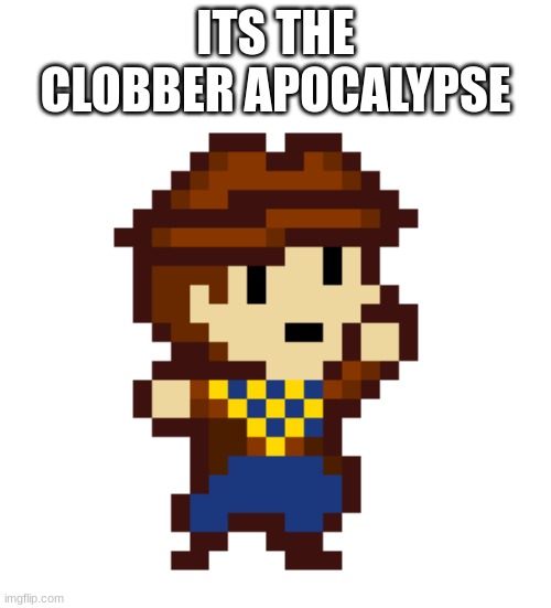 ITS THE CLOBBER APOCALYPSE | made w/ Imgflip meme maker