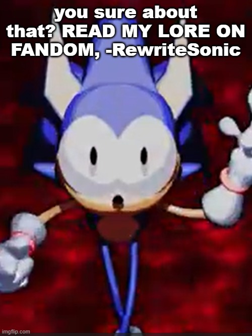 rewrite | you sure about that? READ MY LORE ON FANDOM, -RewriteSonic | image tagged in rewrite | made w/ Imgflip meme maker