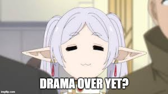 DRAMA OVER YET? | made w/ Imgflip meme maker