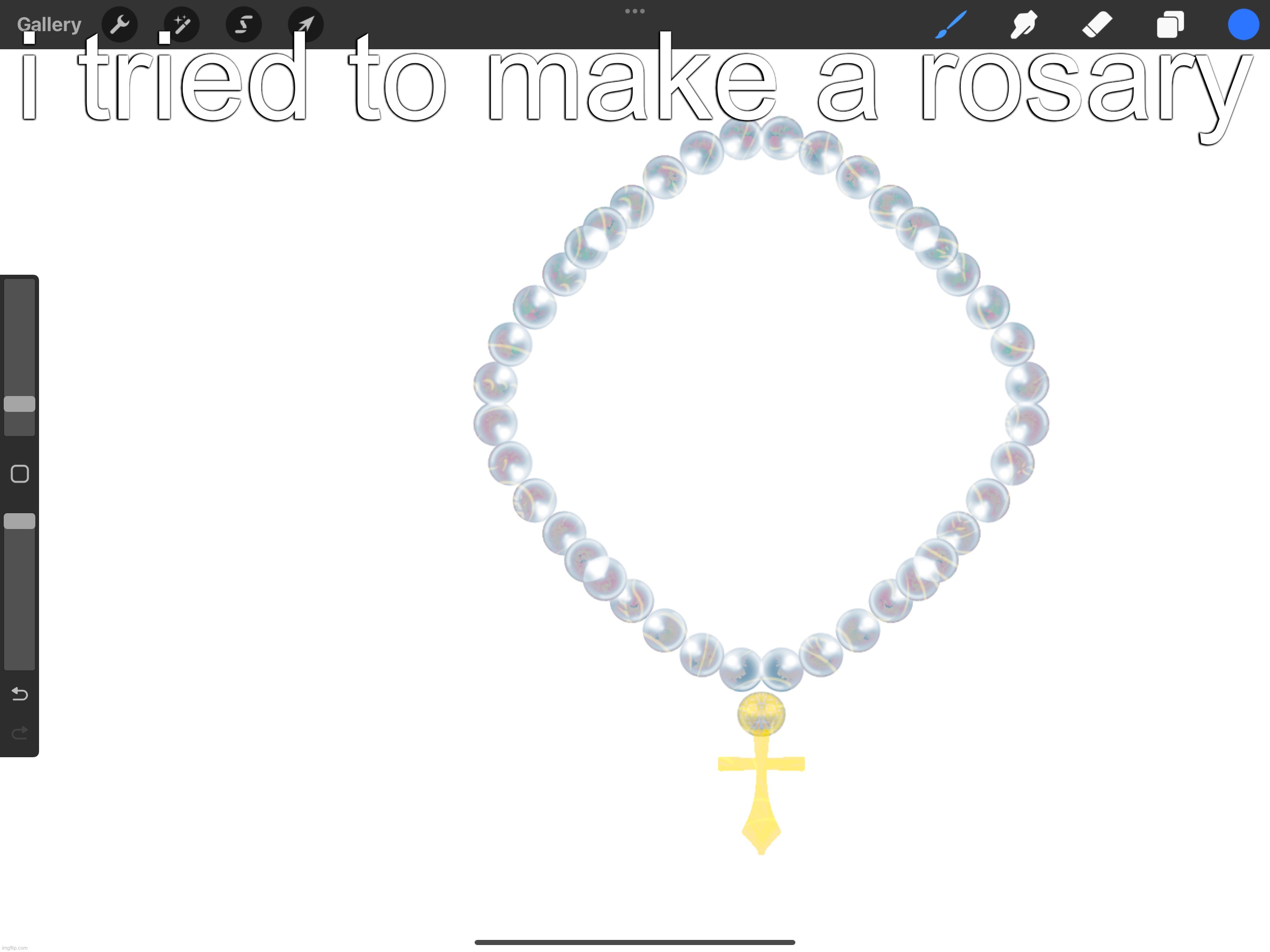 i like them, we can pray to our holy mother | i tried to make a rosary | made w/ Imgflip meme maker