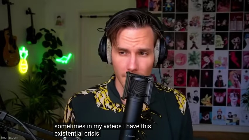 . | image tagged in existential crisis | made w/ Imgflip meme maker