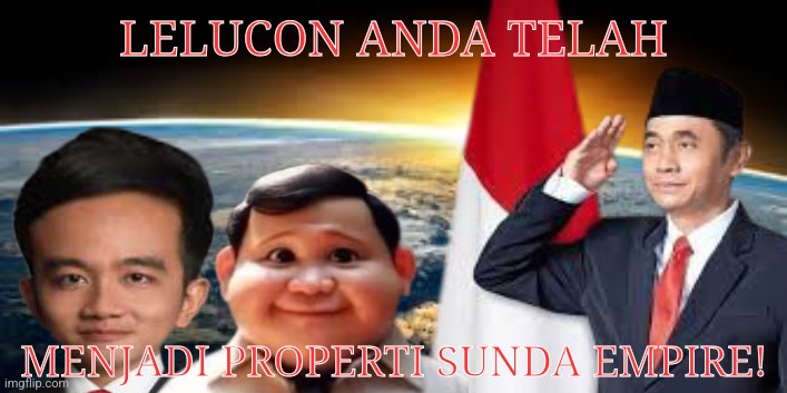 LELUCON ANDA TELAH; MENJADI PROPERTI SUNDA EMPIRE! | image tagged in memes,empire,lord | made w/ Imgflip meme maker