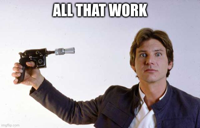 ALL THAT WORK | image tagged in shoot self | made w/ Imgflip meme maker