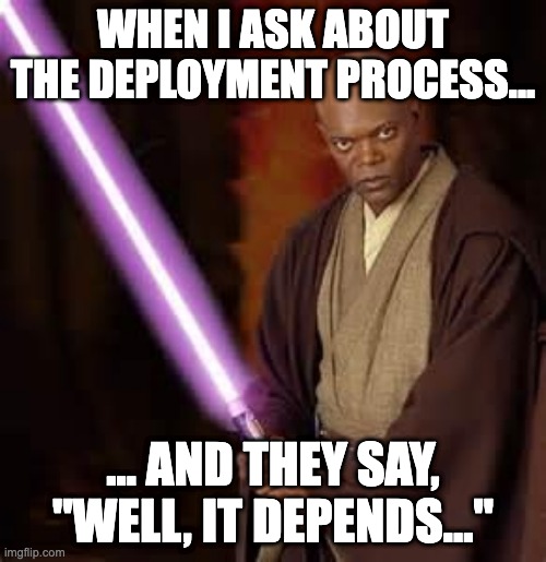 Software Deployment Fun | WHEN I ASK ABOUT THE DEPLOYMENT PROCESS... ... AND THEY SAY, "WELL, IT DEPENDS..." | image tagged in jedi samuel jackson | made w/ Imgflip meme maker