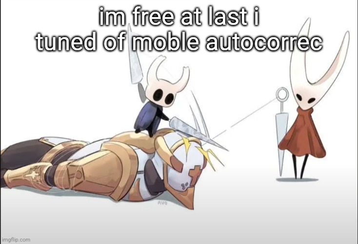+HALLOWNESS | im free at last i tuned of moble autocorrec | image tagged in hallowness | made w/ Imgflip meme maker