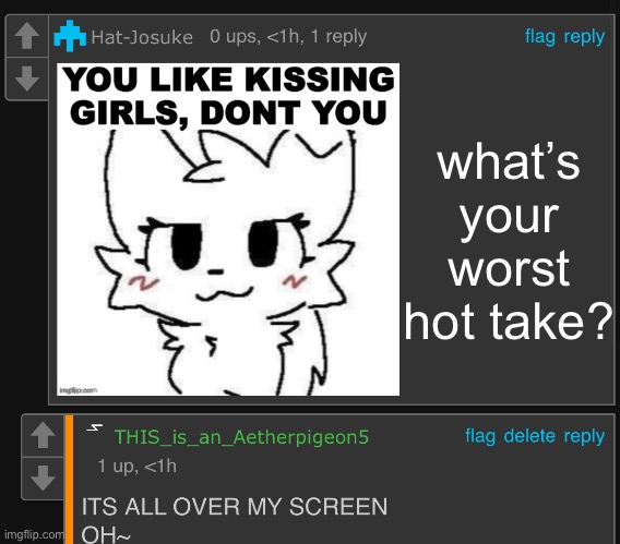 aetherpigeon5 busting | what’s your worst hot take? | image tagged in aetherpigeon5 busting | made w/ Imgflip meme maker