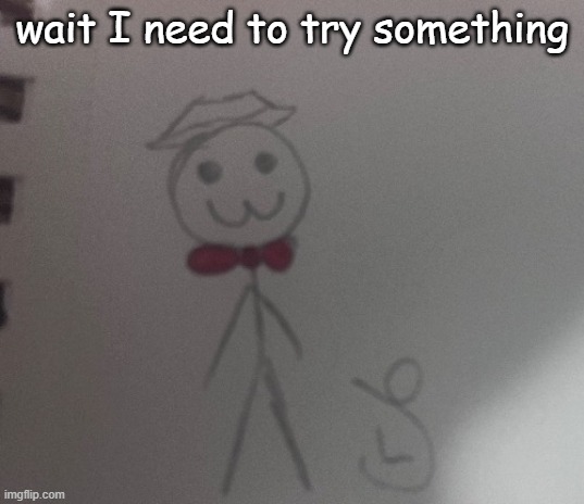 @modbot Können Sie Sprachen sprechen, die nicht Englisch sind? | wait I need to try something | image tagged in 3 stickman | made w/ Imgflip meme maker