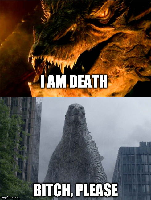 Smaug vs. Godzilla | I AM DEATH B**CH, PLEASE | image tagged in hobbit,godzilla,fight,monster | made w/ Imgflip meme maker