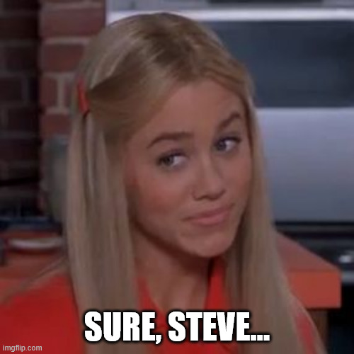 Sure Jan | SURE, STEVE... | image tagged in sure jan | made w/ Imgflip meme maker