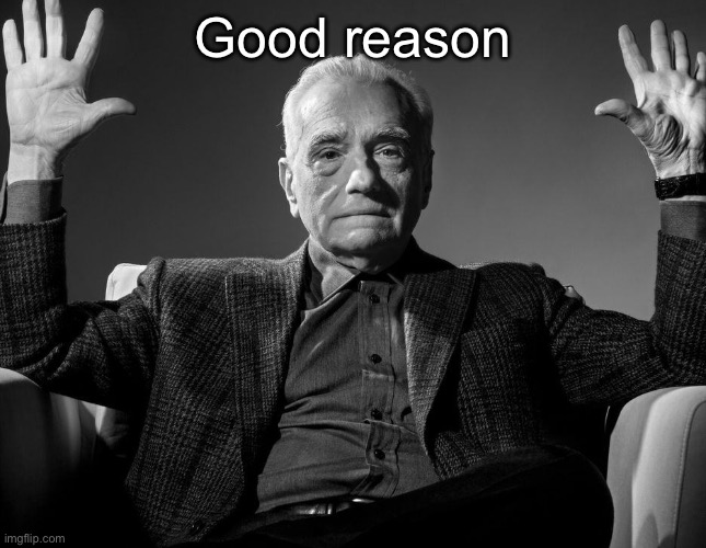 Good reason | image tagged in absolute cinema | made w/ Imgflip meme maker