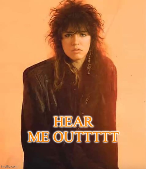 Tom Keifer | HEAR ME OUTTTTT | image tagged in tom keifer | made w/ Imgflip meme maker