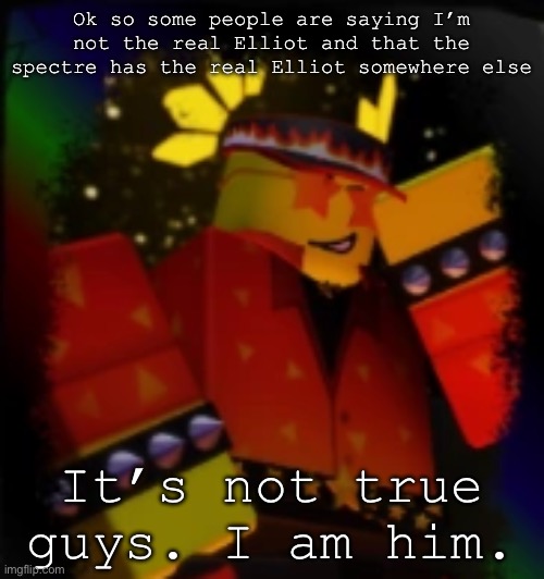 Those who know | Ok so some people are saying I’m not the real Elliot and that the spectre has the real Elliot somewhere else; It’s not true guys. I am him. | image tagged in milestone elliot | made w/ Imgflip meme maker