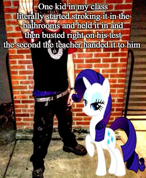 J | One kid in my class literally started stroking it in the bathrooms and held it in and then busted right on his test the second the teacher handed it to him | image tagged in j | made w/ Imgflip meme maker