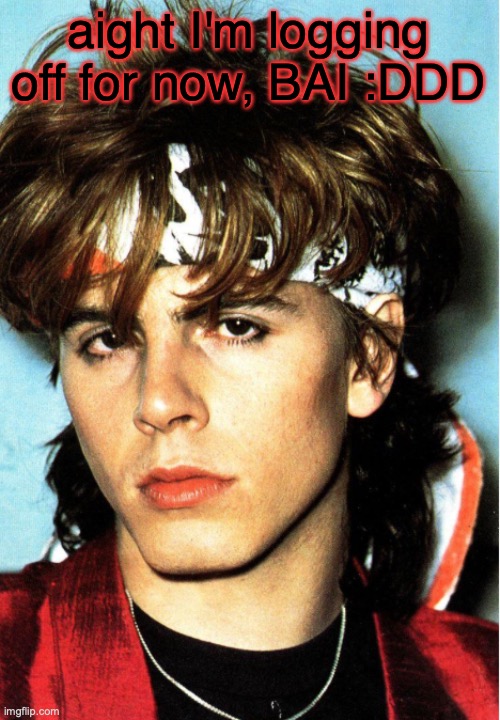 John Taylor | aight I'm logging off for now, BAI :DDD | image tagged in john taylor | made w/ Imgflip meme maker