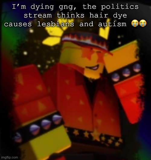 Milestone Elliot | I’m dying gng, the politics stream thinks hair dye causes lesbians and autism 😭😭 | image tagged in milestone elliot | made w/ Imgflip meme maker
