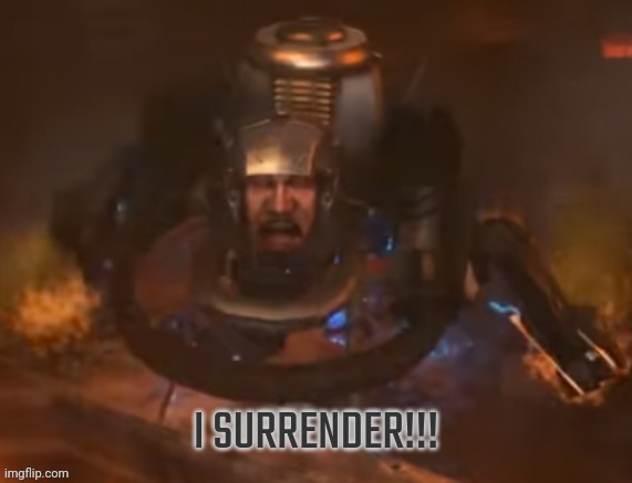 I surrender | image tagged in i surrender | made w/ Imgflip meme maker