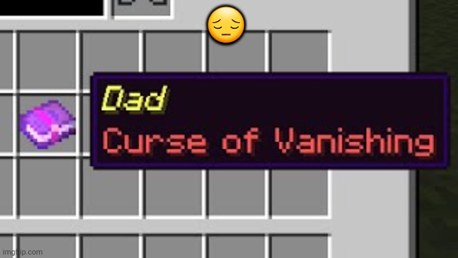 :< | 😔 | image tagged in dad curse of vanishing | made w/ Imgflip meme maker