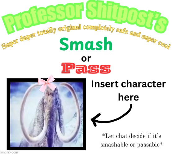 ​ | image tagged in professor shitpost's smash or pass | made w/ Imgflip meme maker