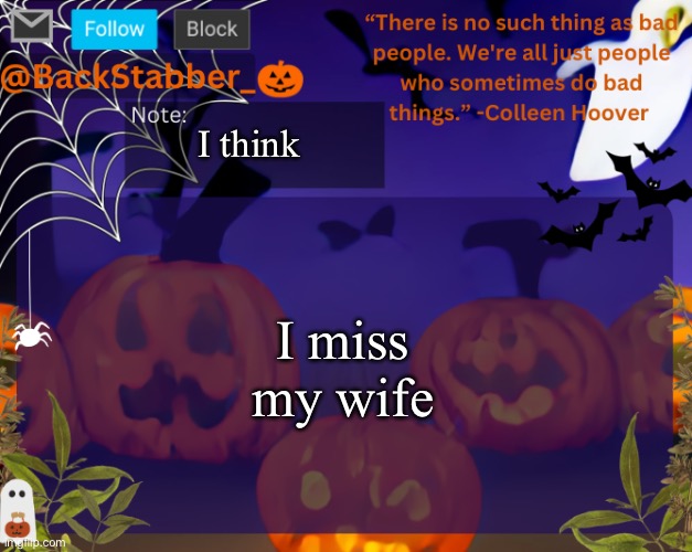 Guys Omni man was lowkey right in the first place | I think; I miss my wife | image tagged in backstabbers_ halloween temp | made w/ Imgflip meme maker