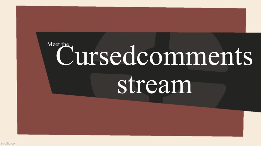 Meet the <Blank> | Meet the Cursedcomments stream | image tagged in meet the blank | made w/ Imgflip meme maker