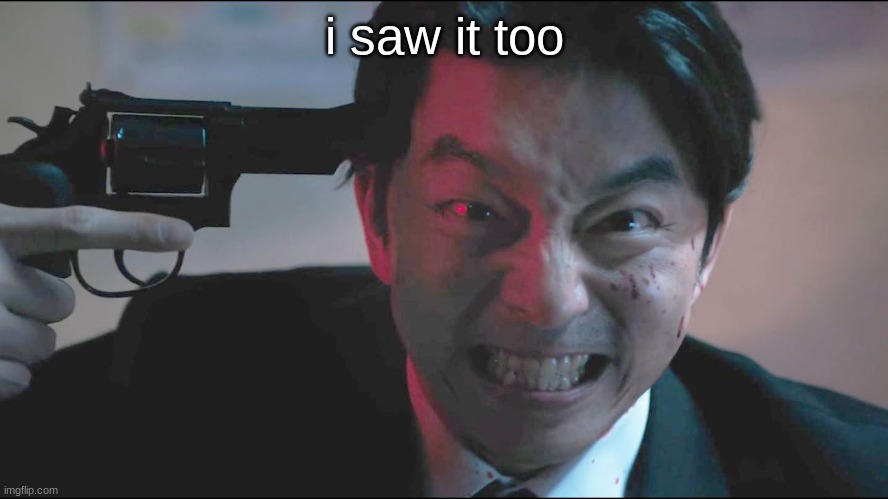 i saw it too | made w/ Imgflip meme maker