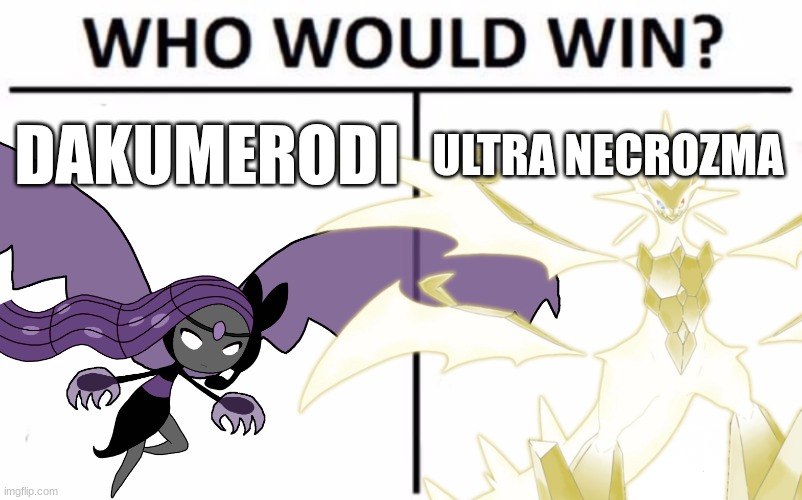 The Corrupted Melody vs Prism Pokemon.mp3 | DAKUMERODI; ULTRA NECROZMA | image tagged in who would win,dakumerodi,necrozma | made w/ Imgflip meme maker