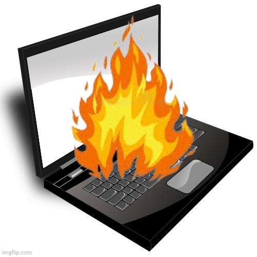 Burning Laptop | image tagged in burning laptop | made w/ Imgflip meme maker
