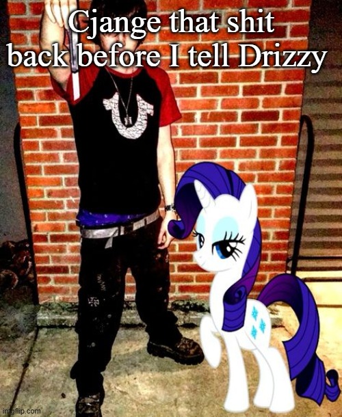 J | Cjange that shit back before I tell Drizzy | image tagged in j | made w/ Imgflip meme maker