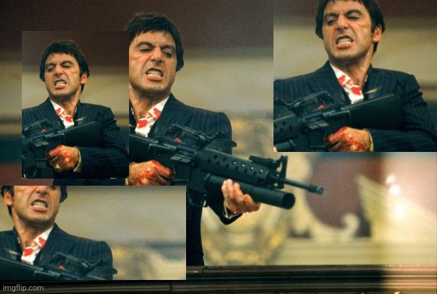 scarface meme | image tagged in scarface meme | made w/ Imgflip meme maker