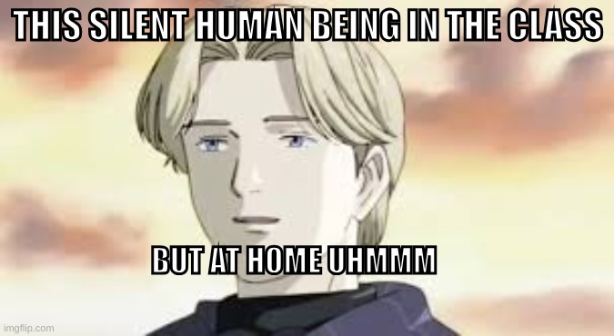 silent people should be studied | THIS SILENT HUMAN BEING IN THE CLASS; BUT AT HOME UHMMM | image tagged in change my mind | made w/ Imgflip meme maker
