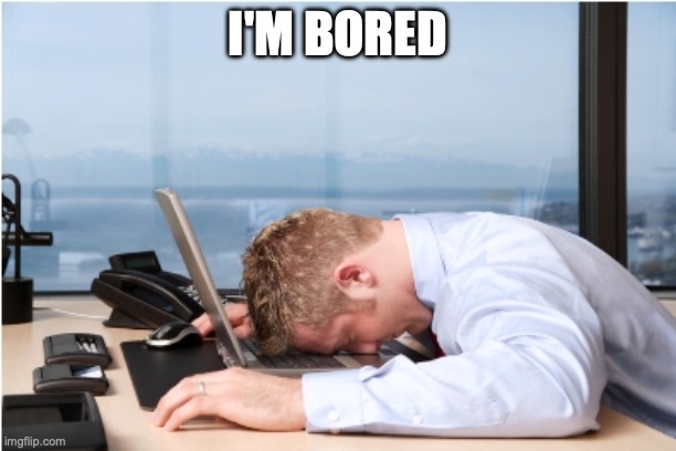 Head on Desk | I'M BORED | image tagged in head on desk | made w/ Imgflip meme maker