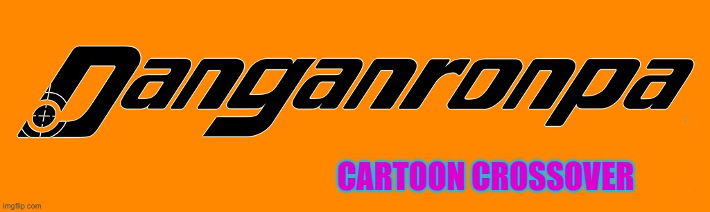 Danganronpa Cartoon Crossover | CARTOON CROSSOVER | image tagged in danganronpa logo | made w/ Imgflip meme maker