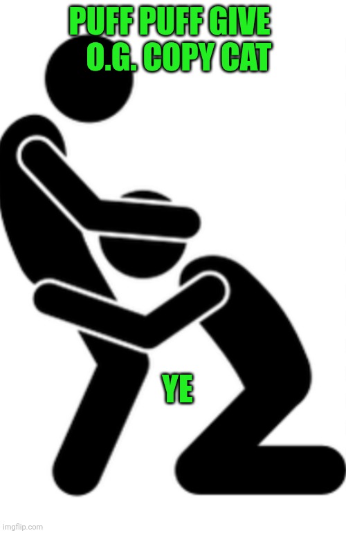 Funny | PUFF PUFF GIVE 
  O.G. COPY CAT; YE | image tagged in funny,copycat,diddy,kanye,blowjob,shock | made w/ Imgflip meme maker