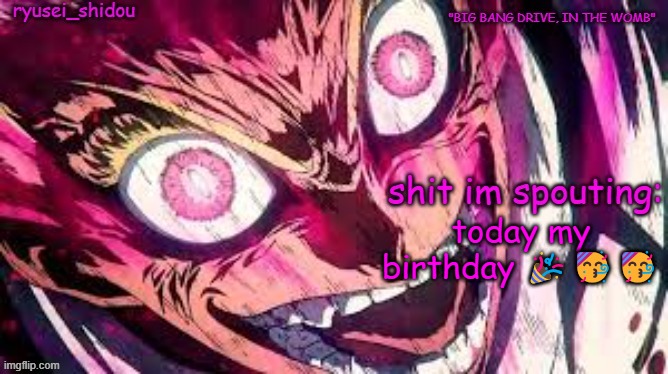 ryusei_shidous announcement temp | today my birthday 🎉🥳🥳 | image tagged in ryusei_shidous announcement temp | made w/ Imgflip meme maker