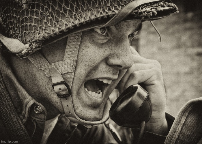 WW2 US Soldier yelling radio | image tagged in ww2 us soldier yelling radio | made w/ Imgflip meme maker