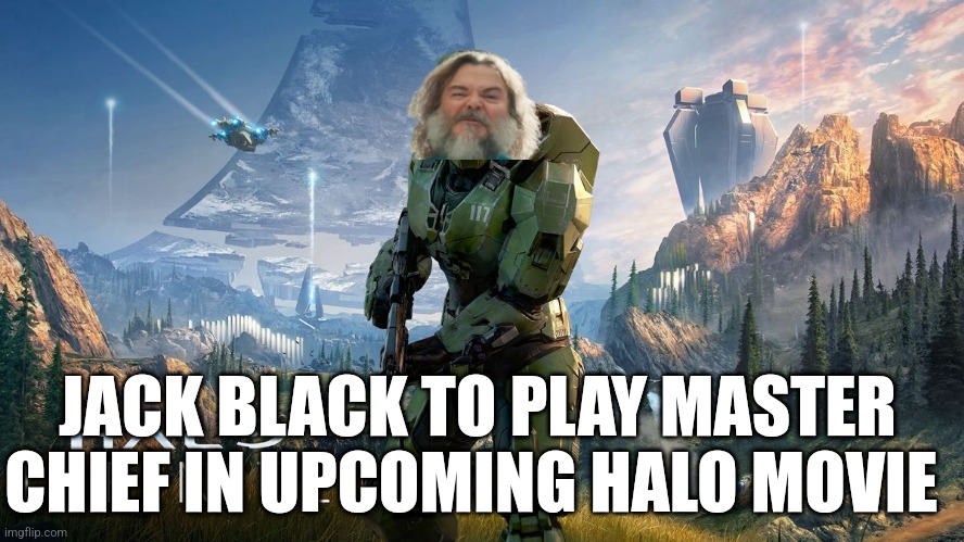 Jack black as master chief | JACK BLACK TO PLAY MASTER CHIEF IN UPCOMING HALO MOVIE | image tagged in halo,minecraft,minecraft movie,jack black,master chief,minecraft steve | made w/ Imgflip meme maker