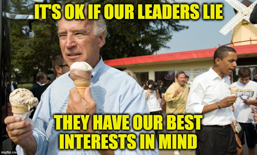 More Leftist Logic | IT'S OK IF OUR LEADERS LIE; THEY HAVE OUR BEST
INTERESTS IN MIND | image tagged in lying | made w/ Imgflip meme maker