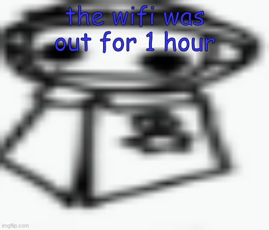 jamothy 2 (made by cosmo, edited by jam) | the wifi was out for 1 hour | image tagged in jamothy 2 made by cosmo edited by jam | made w/ Imgflip meme maker