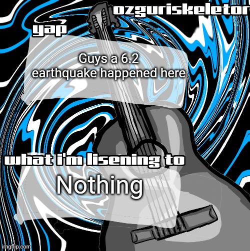 AAAWSWZWZE | Guys a 6.2 earthquake happened here; Nothing | image tagged in announcement | made w/ Imgflip meme maker