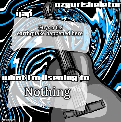?? | Guys a 6.2 earthquake happened here; Nothing | image tagged in announcement | made w/ Imgflip meme maker