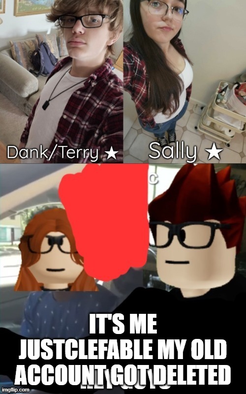 dopplegangers | IT'S ME JUSTCLEFABLE MY OLD ACCOUNT GOT DELETED; HEY GUYS | image tagged in dopplegangers | made w/ Imgflip meme maker